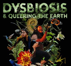 Dysbiosis & Queering the Earth