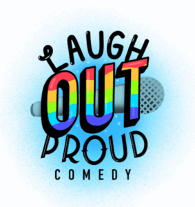 Laugh Out Proud - LGBTQIA+ comedy night